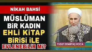 M&uuml;sl&uuml;man Bir Kadın Ehli Kitap Biri ile Evlenebilir mi?