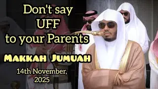 Don't say UFF to your parents | Sheikh Yasser Dosari | Makkah Jumuah 14th November 2025