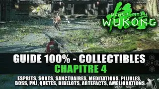 Black Myth Wukong : Guide 100% Collectibles Chapitre 4 (Esprits, Sorts, M&eacute;ditation, Qu&ecirc;tes, Troph&eacute;e)