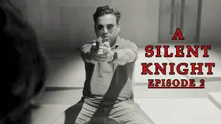 A SILENT KNIGHT &ldquo;EPISODE 2&rdquo;