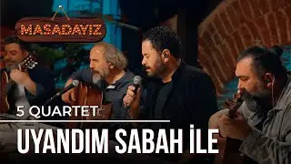 5 Quartet - Uyandım Sabah İle | Masadayız