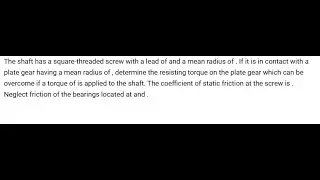 The shaft has a square-threaded screw with a lead of and a mean radius of . If it is in contact with