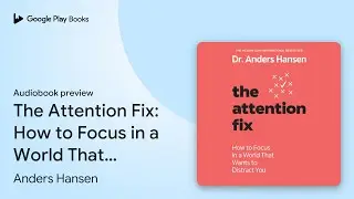 The Attention Fix: How to Focus in a World That&hellip; by Anders Hansen &middot; Audiobook preview