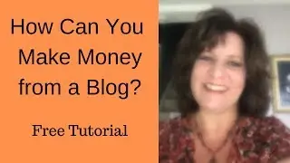 How Can You Make Money From a Blog? | Free Tutorial | Make Money Blogging | How to Start a Blog