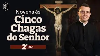 2º dia - Novena das Cinco Chagas de Nosso Senhor