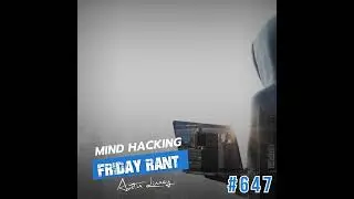Mind Hacking | Friday Rant with Austin Linney | Construct your life #647