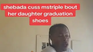 Shebada cuss out mstriple about her daughter graduation shoes