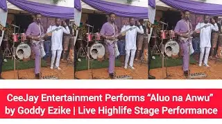 CeeJay Entertainment Performs &ldquo;Aluo na Anwu&rdquo; by Goddy Ezike | Live Highlife Stage Performance