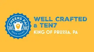 Well Crafted Beer Co. & Ten7 Brewing Co. in King of Prussia | Cheers PA Beer Tours Season 2 Ep. 5