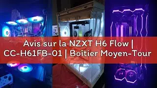 Avis sur la NZXT H6 Flow | CC-H61FB-01 | Bo&icirc;tier Moyen-Tour Compact Double Chambre Airflow | Panneau