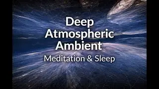 Dark Atmospheric 001 Deep Space Ambient Music for Deep Meditation, Sleep & Relaxation