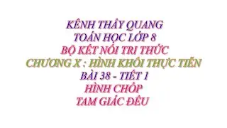 Toán học lớp 8 - Kết nối tri thức - Chương 10 - Bài 38 - Hình chóp tam giác đều - Tiết 1