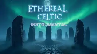 🎵 Ethereal Celtic Instrumental Music |  For Peace & Reflection 