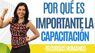 Recursos Humanos POR QUÉ ES IMPORTANTE LA CAPACITACIÓN (Increíble) Ana María Godinez