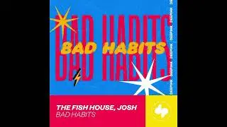 The Fish House, JOSH - Bad Habits (boy mix)