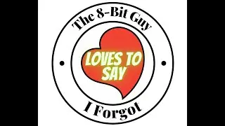 The 8-Bit Guy LOVES TO SAY I Forgot #lovestosay