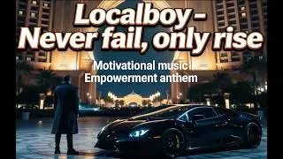 Localboy - Never fail, only rise | Motivational music - Empowerment anthem