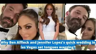 Ben Affleck and Jennifer Lopez's quick wedding in las Vegas set tongues wagging?