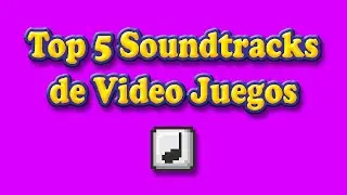 TOP 5 SOUNDTRACKS DE VIDEO JUEGOS - ft. Esaups