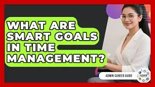 What Are SMART Goals In Time Management? - Admin Career Guide