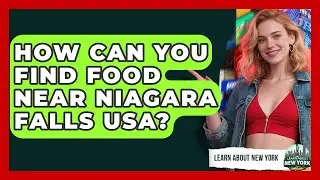 How Can You Find Food Near Niagara Falls USA? - Learn About New York