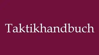 How to Pronounce ''Taktikhandbuch'' (Tactics manual) Correctly in German
