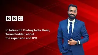 Foxhog India Head, Tarun Poddar in talks with BBC, about the expansion and IPO. ( Sneak peek ).