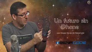 Un Futuro sin iPhone con el gran @snavas10 de @iSenaCode