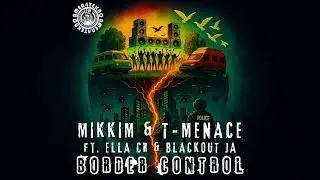 T-Menace & MikkiM ft. Ella CR & Blackout JA - Border Control
