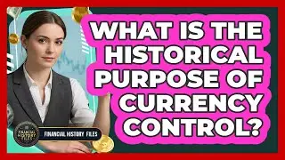 What Is The Historical Purpose Of Currency Control?
