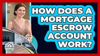 How Does A Mortgage Escrow Account Work?