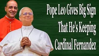 Pope Leo Gives Big Sign That He's Keeping Cardinal Fernandez