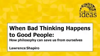 When Bad Thinking Happens to Good People: How philosophy can save us from ourselves