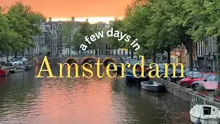 what 4 days in AMSTERDAM feels like | an amazing experience in 'the Venice of the North' | vlog