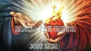 NASIKIA YESU WANIITA NA JOHN MAJA