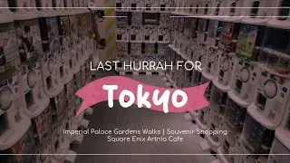 Last Hurrah for Tokyo! | Imperial Palace Gardens Walks, Souvenir Shopping, Square Enix Artnia Cafe