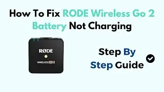 How To Fix RODE Wireless Go 2 Battery Not Charging