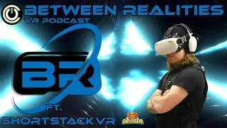 Season 5 Episode 4 Ft. ShortstackVR! Between Realities VR Podcast