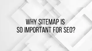 Why sitemap is so important for SEO?