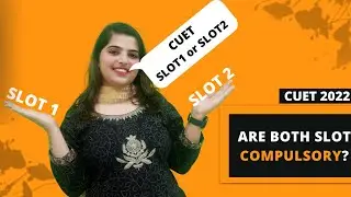 CUET SLOT 1 OR SLOT 2 | BOTH THE SLOT ARE COMPULSORY FOR CUET | CUET 2022