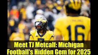Meet TJ Metcalf: Michigan Football's Hidden Gem for 2025