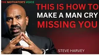 THIS IS HOW TO MAKE A MAN CRY MISSING YOU ( Steve Harvey,)