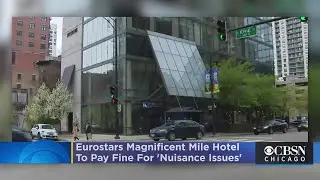 Eurostars Magnificent Mile Hotel To Pay $10,000 Fine For 'Nuisance Issues'