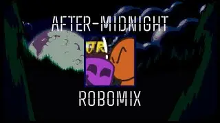 AFTER MIDNIGHT || ROBOMIX