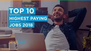 Top 10 Highest Paying Jobs in 2018 | Top 10 Jobs That Pay You Well | Best Jobs in 2018 | Simplilearn