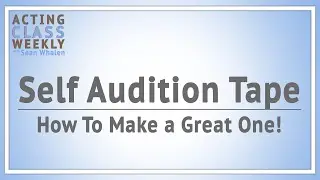 Tips For Making a Great Self Tape Audition | Acting Class Weekly