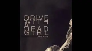 Drive with a dead girl - Alma Ata II