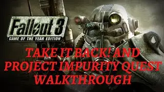 Fallout 3 Take it Back! And Project Impurity Quest Walkthrough