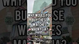 Why Would You Buy These Watches in 🇲🇾 Malaysia?