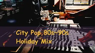 City Pop,80s~90s Holiday Mix